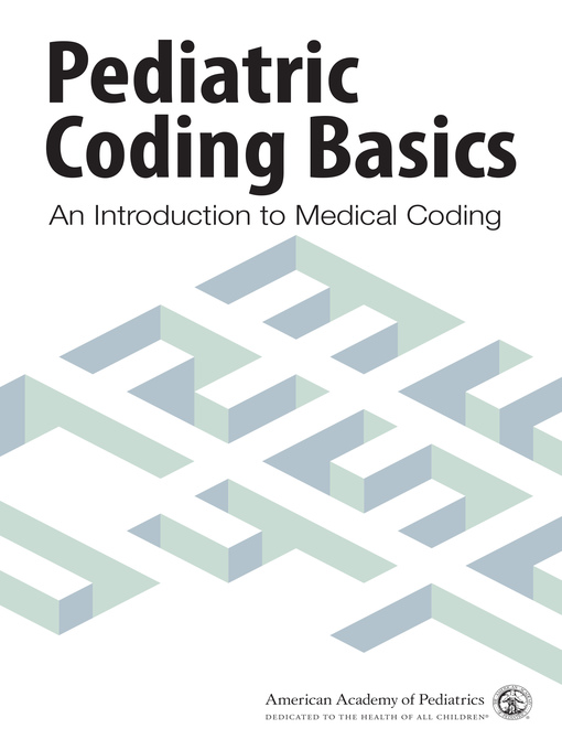 Title details for Pediatric Coding Basics by American Academy of Pediatrics Committee on Coding and Nomenclature - Available